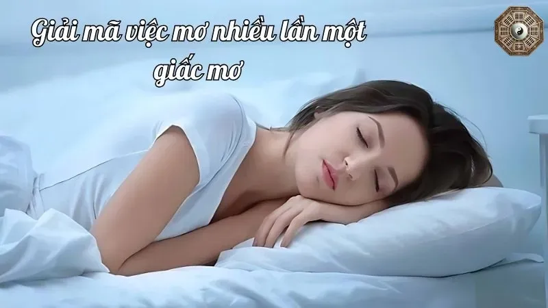 Lý do bạn nằm mơ 1 giấc mơ nhiều lần và cách giải quyết tâm lý đằng sau 3