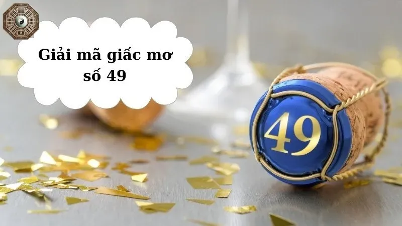 Nằm mơ thấy số 49 - Giải mã bí ẩn và điềm báo trong tương lai 1