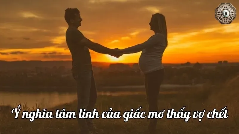 Giải mã giấc mơ vợ chết - Những điều chi tiết bạn cần biết 2