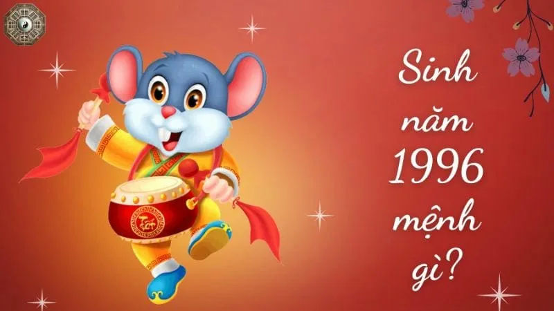 Sinh năm 1996 mệnh gì - Khám phá tử vi Bính Tỵ 1