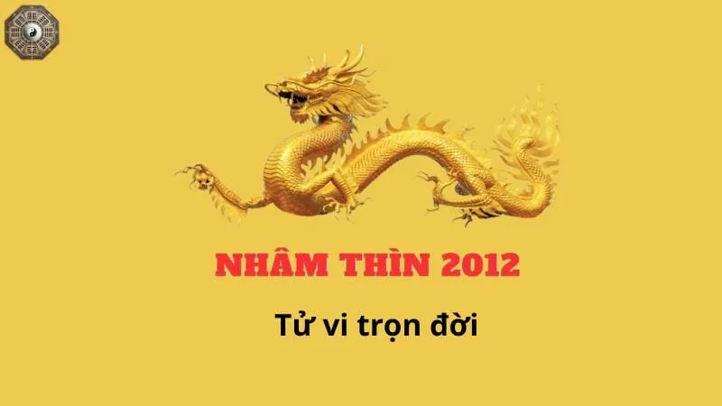 Sinh năm 2012 mệnh gì - Khám phá tử vi Nhâm Thìn 8