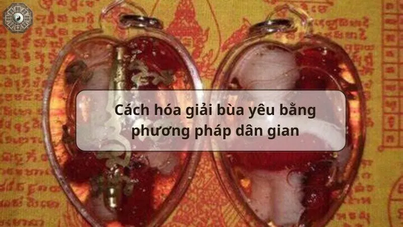 Hướng dẫn cách hóa giải bùa yêu bằng phương pháp dân gian 7