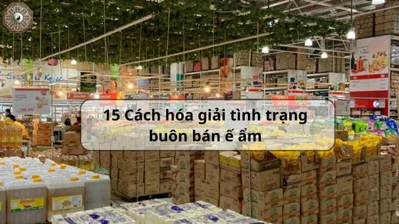 Top 15 cách hóa giải buôn bán ế ẩm mà bạn nên biết 3