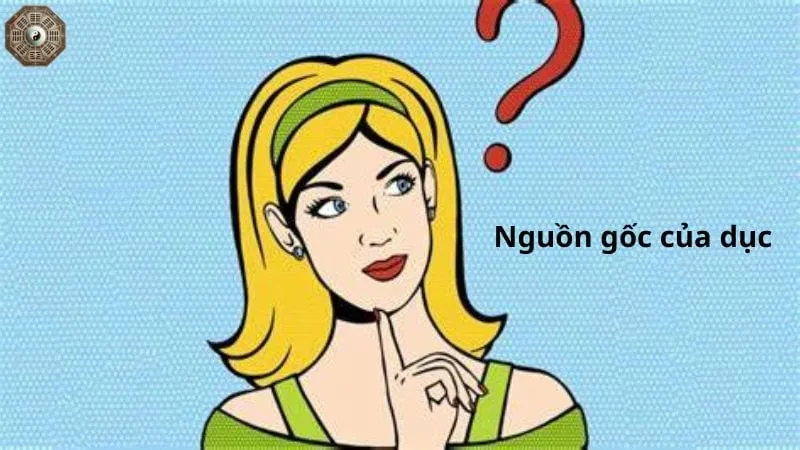 Dục là gì? Nguồn gốc đau khổ của con người 2