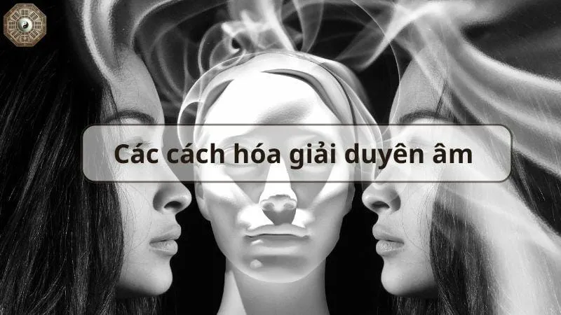 Cách hóa giải duyên âm để tìm lại hạnh phúc cuộc sống 6