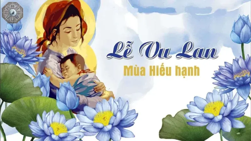 Lễ Vu Lan - Nguồn gốc và ý nghĩa của ngày báo hiếu 1