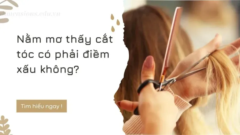 Nằm mơ thấy cắt tóc là tốt hay xấu?