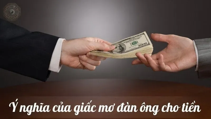 Nằm mơ thấy đàn ông cho tiền là điềm báo gì và đánh con gì? 5