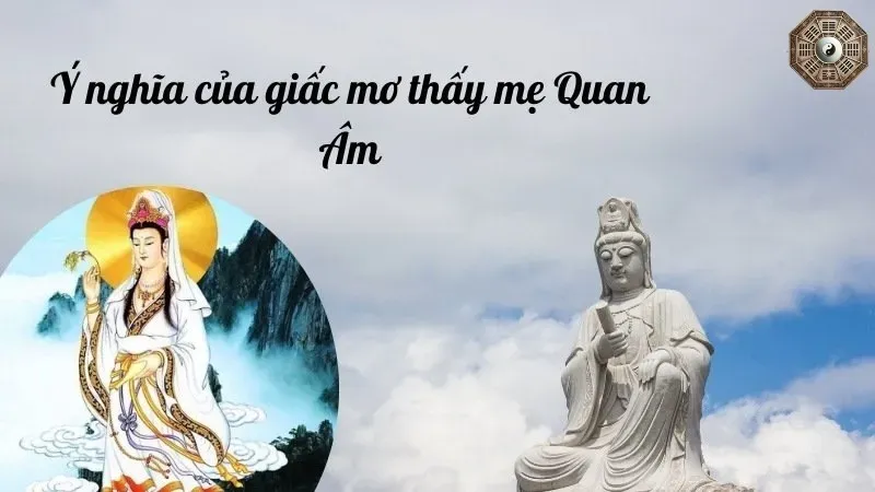 Nằm mơ thấy mẹ quan âm bồ tát là điềm báo may mắn hay xui xẻo? 3