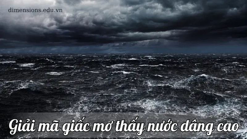 Giấc mơ về nước dâng cao - Điềm báo tốt hay xấu về cuộc đời của bạn? 4