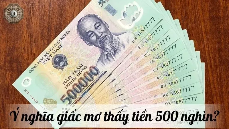 Nằm mơ thấy tiền 500 nghìn - Đánh đề con gì để mang lại tài lộc? 1