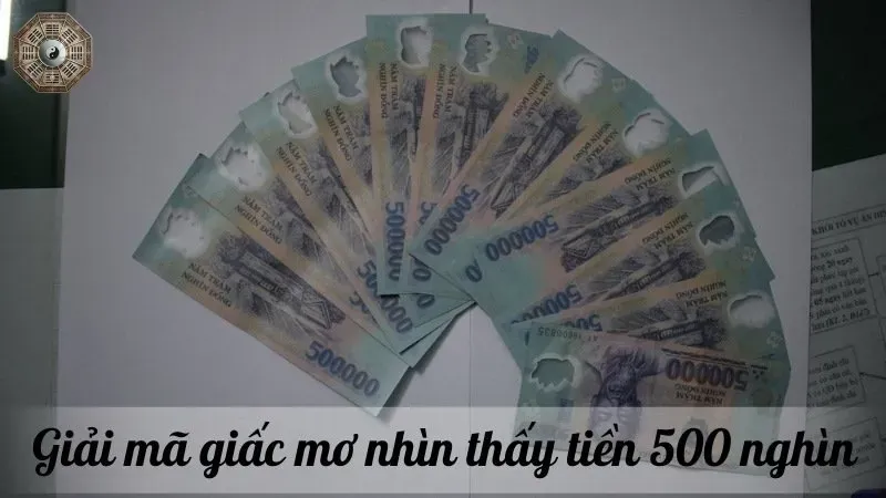 Nằm mơ thấy tiền 500 nghìn - Đánh đề con gì để mang lại tài lộc? 2