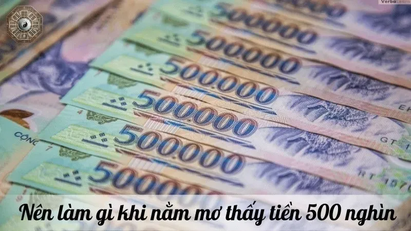 Nằm mơ thấy tiền 500 nghìn - Đánh đề con gì để mang lại tài lộc? 4