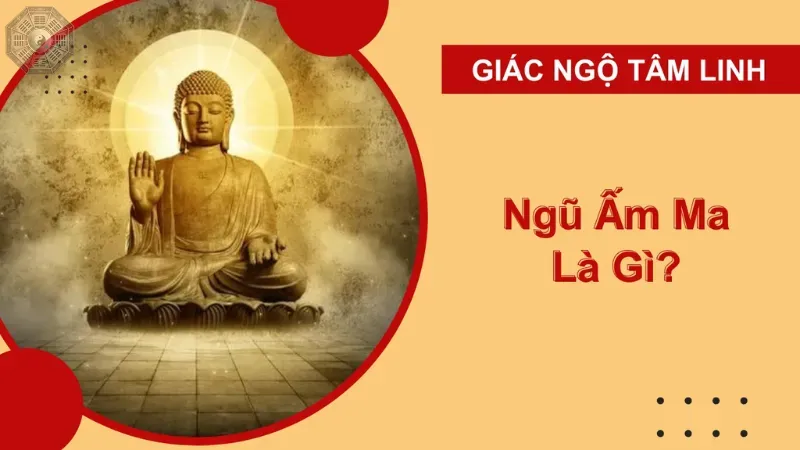 Ngũ ấm ma là gì? Làm sao để tu tập vượt qua thử thách 1