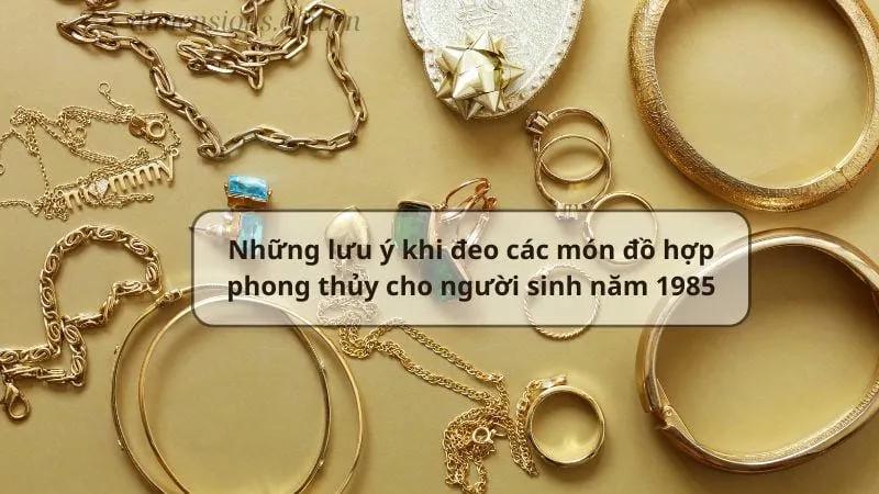 Sinh năm 1985 đeo món đồ gì hợp phong thủy  9