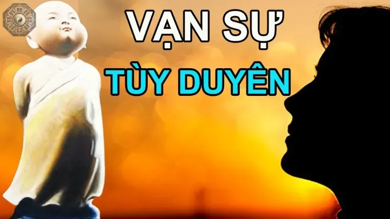 Vạn sự tùy duyên là gì? Bài học sống đẹp từ triết lý này 2