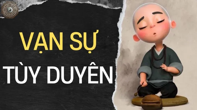 Vạn sự tùy duyên là gì? Bài học sống đẹp từ triết lý này 3