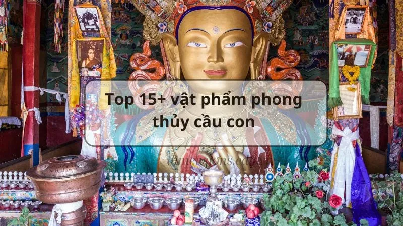 Top 15 vật phẩm phong thủy cầu con sớm sinh quý tử 4