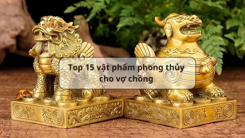 Top 15 vật phẩm phong thủy cho vợ chồng hạnh phúc 3