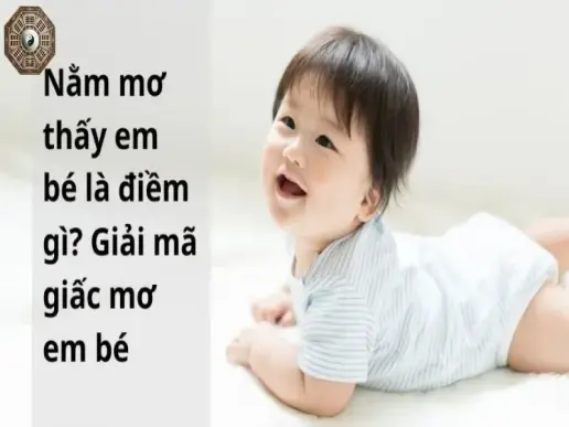 Giải mã giấc mơ thấy em bé - Nằm mơ em bé đánh con gì để phát tài?