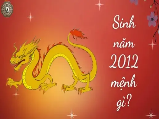 Sinh năm 2012 mệnh gì - Khám phá tử vi Nhâm Thìn