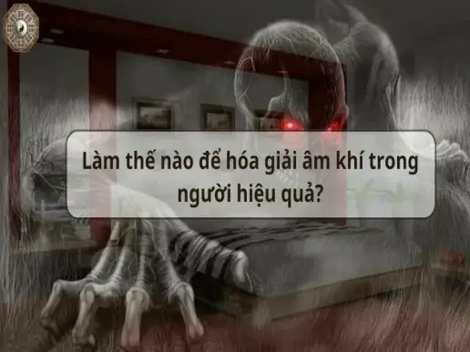 Làm thế nào để hóa giải âm khí trong người hiệu quả?