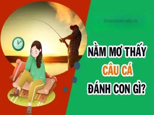 Giải mã chi tiết giấc mơ câu được cá và con số may mắn cụ thể