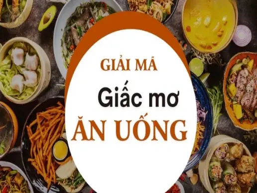 Nằm mơ thấy ăn uống là điềm gì? Giải mã giấc mơ chi tiết nhất