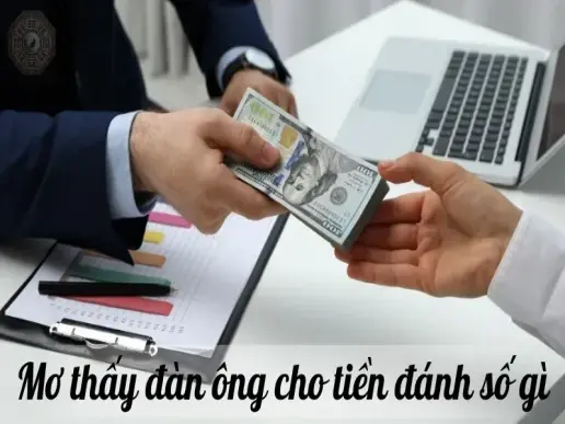 Nằm mơ thấy đàn ông cho tiền là điềm báo gì và đánh con gì?