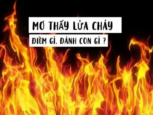 Nằm mơ thấy lửa cháy là dấu hiệu của sự thay đổi trong cuộc sống?