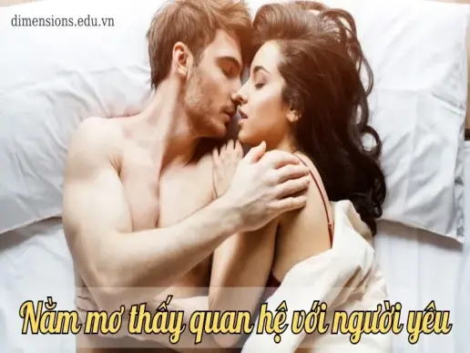 Nằm mơ thấy quan hệ với người yêu là điềm báo tốt hay xấu?