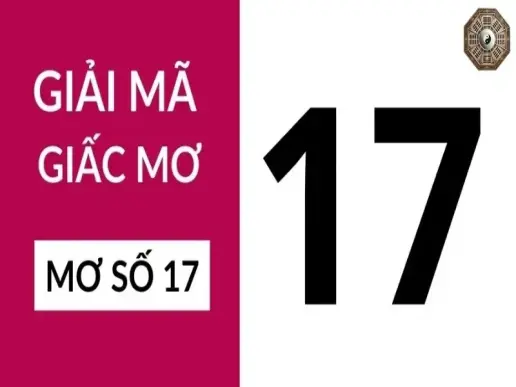 Giải mã giấc mơ số 17 - Bí mật đằng sau con số may mắn này!