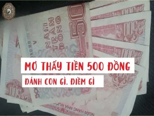 Giấc mơ thấy tiền 500 đồng - Dự đoán con số may mắn chính xác nhất