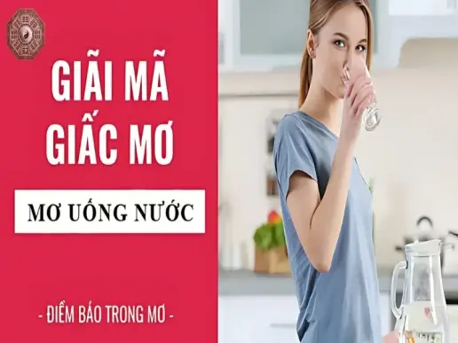 Nằm mơ thấy uống nước - Ý nghĩa và con số may mắn đằng sau