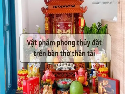 Top 10 Vật phẩm phong thủy đặt trên bàn thờ thần tài