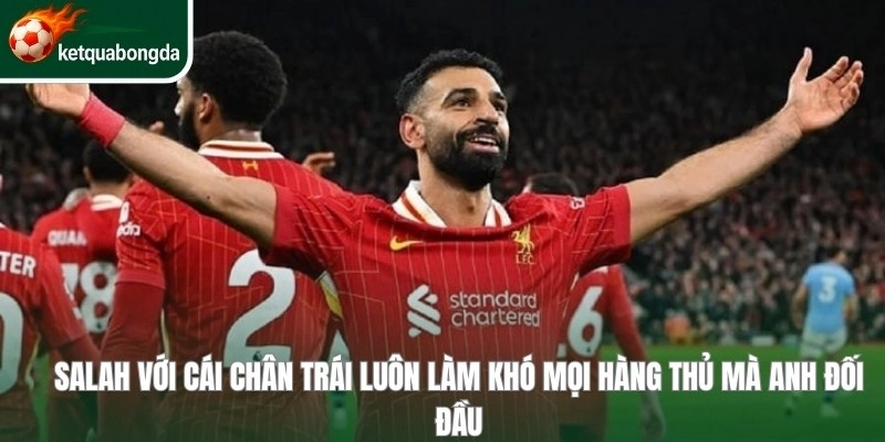 Salah với cái chân trái luôn làm khó mọi hàng thủ mà anh đối đầu