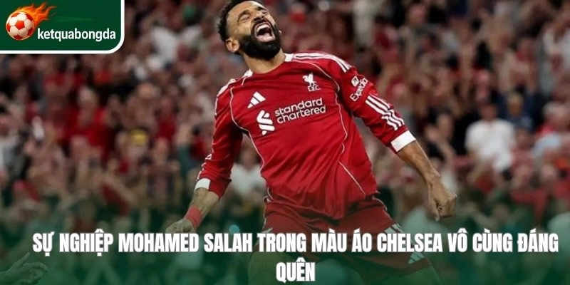 Quyết định gia nhập Liverpool của Salah là vô cùng đúng đắn 