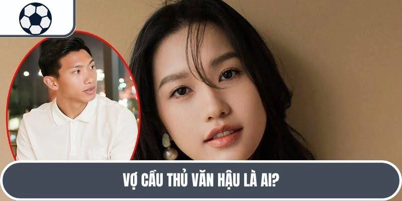 Vợ cầu thủ Văn Hậu là cô nàng Doãn Hải My xinh đẹp 