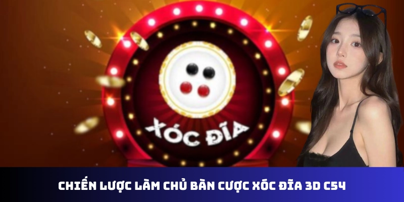 Chiến lược làm chủ bàn cược xóc đĩa 3D C54