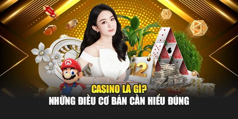 Casino là gì? Những điều cơ bản cần hiểu đúng