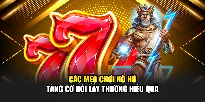 Các mẹo chơi nổ hũ tăng cơ hội lấy thưởng hiệu quả