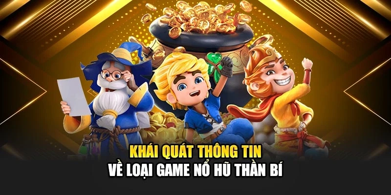 Khái quát thông tin về loại game nổ hũ Thần Bí