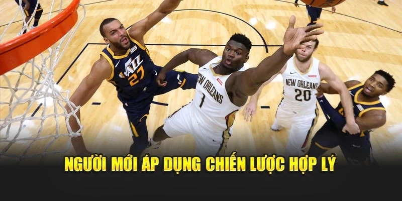 Người mới áp dụng chiến lược hợp lý