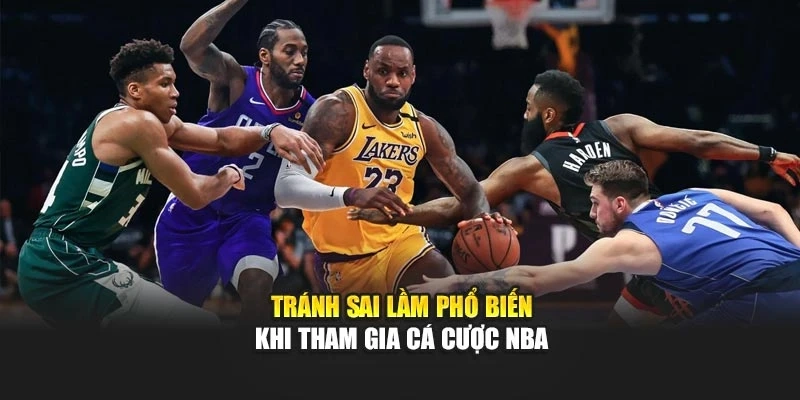 Tránh sai lầm phổ biến khi tham gia cá cược NBA