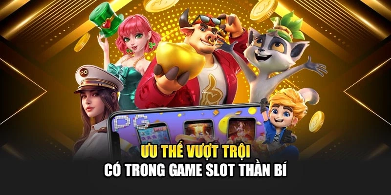 Ưu thế vượt trội có trong game slot Thần Bí