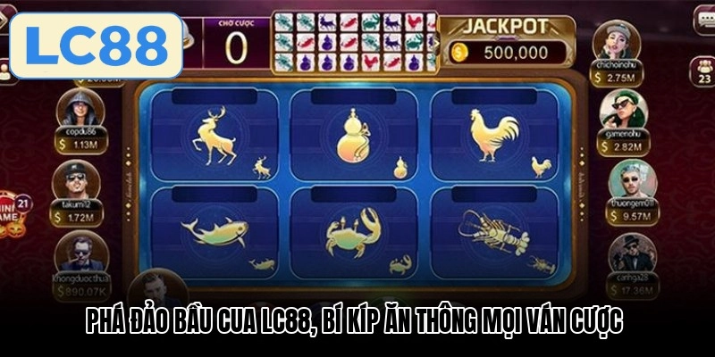 Phá đảo bầu cua LC88, bí kíp ăn thông mọi ván cược