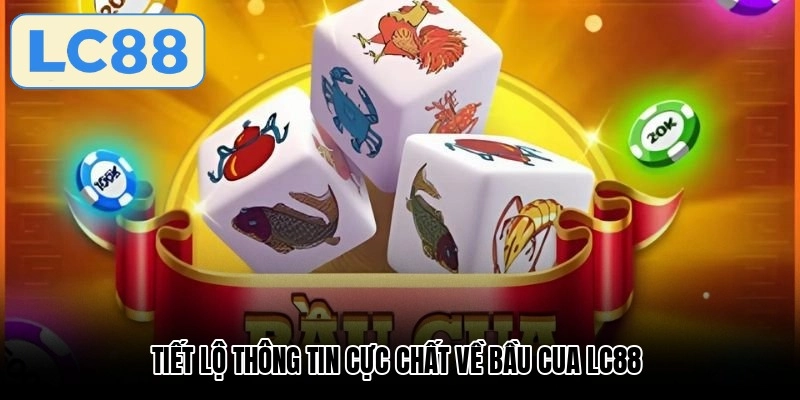 Tiết lộ thông tin cực chất về bầu cua LC88