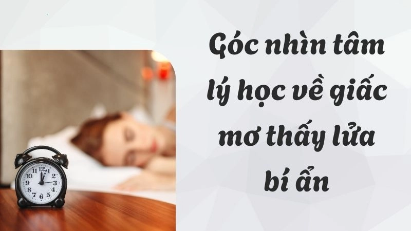 Góc nhìn tâm lý học về giấc mơ thấy lửa bí ẩn