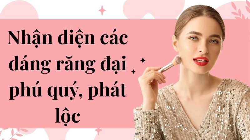 Nhận diện các dáng răng đại phú quý, phát lộc