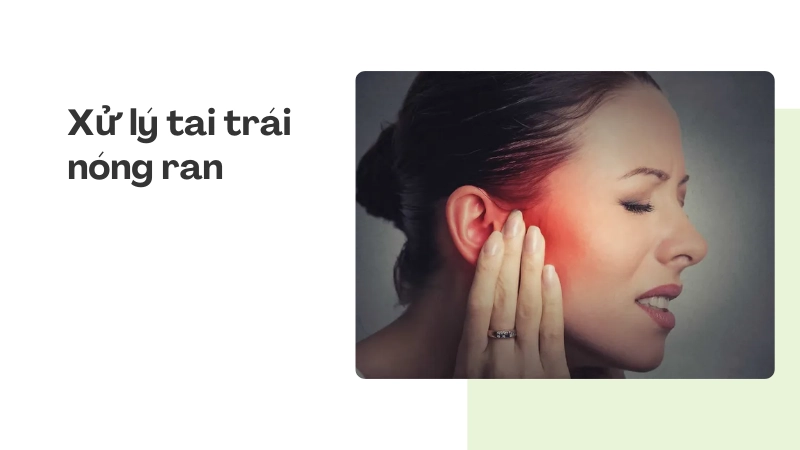 Cách xử lý khi tai trái nóng ran liên tục